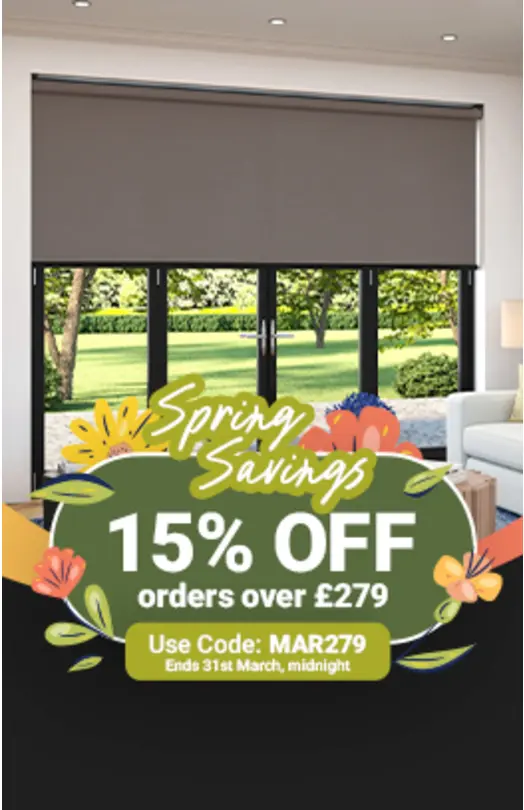 Spring Blinds Savings!
Save 15% EXTRA
Orders over £279
Spring Blinds Savings!
Save 15% EXTRA
Orders over £279